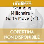 Scumbag Millionaire - Gotta Move (7') cd