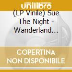 (LP Vinile) Sue The Night - Wanderland (Coloured) lp vinile di Sue The Night