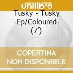 Tusky - Tusky -Ep/Coloured- (7')