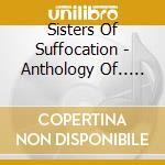 Sisters Of Suffocation - Anthology Of.. -Digi- cd musicale di Sisters Of Suffocation
