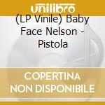 (LP Vinile) Baby Face Nelson - Pistola lp vinile di Baby Face Nelson
