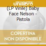 (LP Vinile) Baby Face Nelson - Pistola vinile