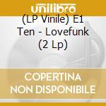 (LP Vinile) E1 Ten - Lovefunk (2 Lp)