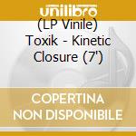 (LP Vinile) Toxik - Kinetic Closure (7') vinile