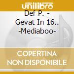Def P. - Gevat In 16.. -Mediaboo- cd