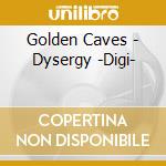 Golden Caves - Dysergy -Digi- cd musicale