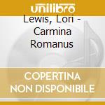 Lewis, Lori - Carmina Romanus cd