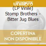 (LP Vinile) Stomp Brothers - Bitter Jug Blues vinile
