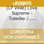 (LP Vinile) Love Supreme - Tuesday /.. -Coloured- vinile