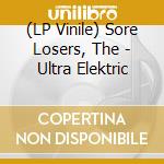 (LP Vinile) Sore Losers, The - Ultra Elektric vinile