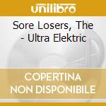 Sore Losers, The - Ultra Elektric cd