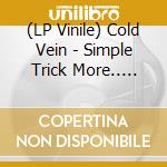 (LP Vinile) Cold Vein - Simple Trick More.. -Rsd- vinile