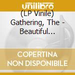 (LP Vinile) Gathering, The - Beautiful Distortion vinile