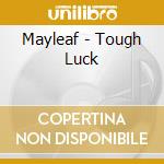 Mayleaf - Tough Luck cd