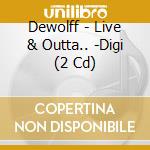 Dewolff - Live & Outta.. -Digi (2 Cd) cd