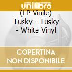 (LP Vinile) Tusky - Tusky - White Vinyl vinile