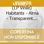 (LP Vinile) Habitants - Alma - Transparent Blue Vinyl vinile