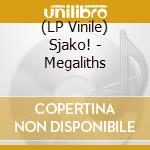 (LP Vinile) Sjako! - Megaliths vinile