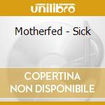Motherfed - Sick cd musicale di MOTHERFED