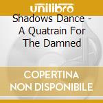 Shadows Dance - A Quatrain For The Damned cd