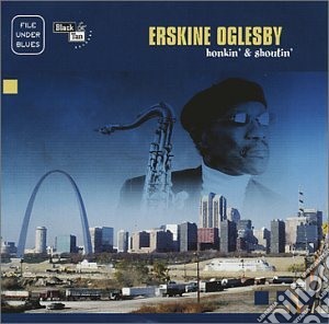 Erskine Oglesby - Honkin' & Shoutin' cd musicale di OGLESBY ERSKINE