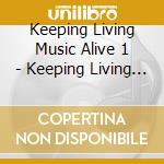 Keeping Living Music Alive 1 - Keeping Living Music Alive 1 cd musicale di Keeping Living Music Alive 1