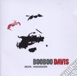 Boo Boo Davis - Drew, Mississippi cd musicale di BOOBOO DAVIS