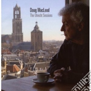 Doug Macleod - The Utrecht Sessions cd musicale di MACLEOD DOUG