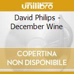 David Philips - December Wine cd musicale di Philips David