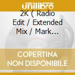 2K ( Radio Edit / Extended Mix / Mark Van Dale With Enrico Mix / Phunky Dancehall Mix By Jim Vagen ) cd