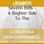 Severin Bells - A Brighter Side To The cd