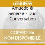 Amuedo & Serierse - Duo Conversation cd