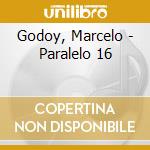 Godoy, Marcelo - Paralelo 16 cd musicale di Godoy, Marcelo