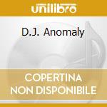 D.J. Anomaly cd