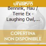 Bennink, Hau / Terrie Ex - Laughing Owl, The cd