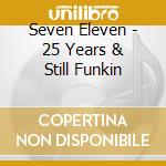 Seven Eleven - 25 Years & Still Funkin cd
