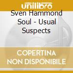 Sven Hammond Soul - Usual Suspects cd musicale di Sven Hammond Soul