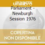 Parliament - Newburgh Session 1976 cd musicale di Parliament