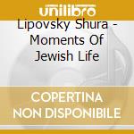 Lipovsky Shura - Moments Of Jewish Life cd