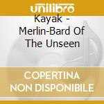 Kayak - Merlin-Bard Of The Unseen cd
