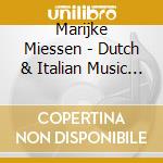 Marijke Miessen - Dutch & Italian Music 17Th Century cd musicale di Marijke Miessen