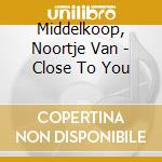 Middelkoop, Noortje Van - Close To You cd