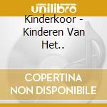 Kinderkoor - Kinderen Van Het.. cd