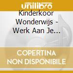Kinderkoor Wonderwijs - Werk Aan Je Dromen cd