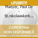 Maeyer, Paul De - St.nikolaaskerk Gent Belg cd musicale di Maeyer, Paul De