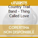 Country Trail Band - Thing Called Love