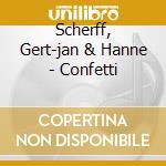 Scherff, Gert-jan & Hanne - Confetti cd musicale di Scherff, Gert