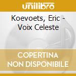 Koevoets, Eric - Voix Celeste cd