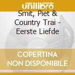Smit, Piet & Country Trai - Eerste Liefde cd