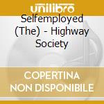 Selfemployed (The) - Highway Society cd musicale di Selfemployed, The